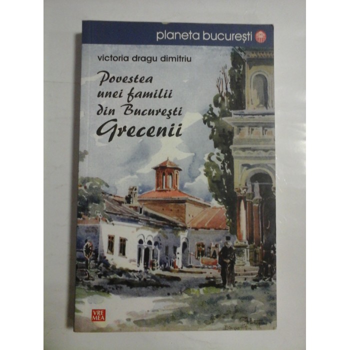  Povestea unei familii din Bucuresti  GRECENII  -  Victoria Dragu DIMITRIU  -   